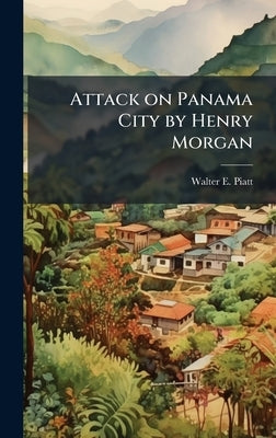 Attack on Panama City by Henry Morgan by Piatt, Walter E.
