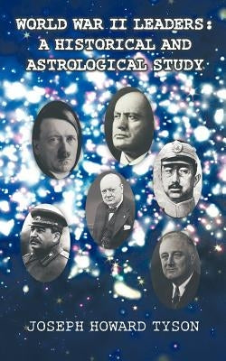 World War II Leaders: A Historical and Astrological Study by Tyson, Joseph Howard