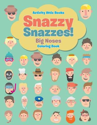 Snazzy Snazzes! Big Noses Coloring Book by Activity Attic Books