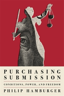 Purchasing Submission: Conditions, Power, and Freedom by Hamburger, Philip