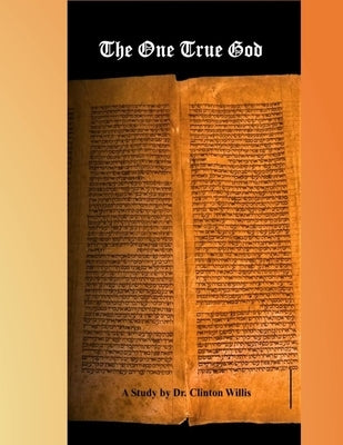 The One True God by Willis, Clinton