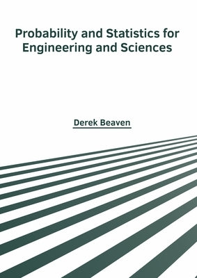 Probability and Statistics for Engineering and Sciences by Beaven, Derek