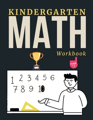 Kindergarten Math Workbook: math for kindergarten and first grade ages 3-7 -Tracing numbers, counting, addition and subtraction - cool maths - mat by Publishing, Independent