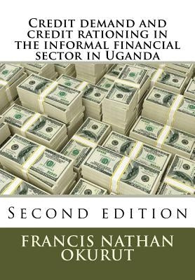 Credit demand and credit rationing in the informal sector in Uganda by Okurut, Francis Nathan