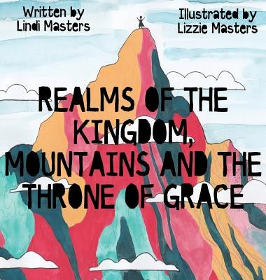 Realms of the Kingdom, mountains and the throne of grace by Masters, Lindi