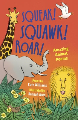 Squeak, Squawk, Roar!: Amazing Animal Poems by Asen, Hannah