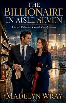 The Billionaire in Aisle Seven by Wray, Madelyn