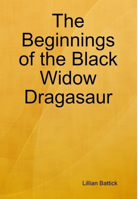 The Beginnings of the Black Widow Dragasaur by Battick, Lillian