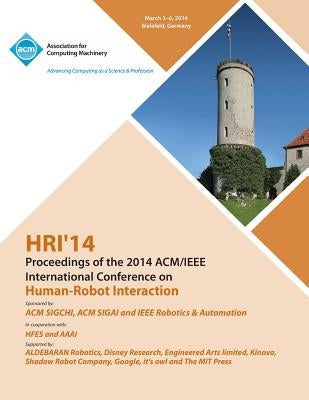 Hri 14 Proceedings of 2014 ACM/IEEE International Conference on Human - Robot Interactions by Hri 14 Conference Committeee