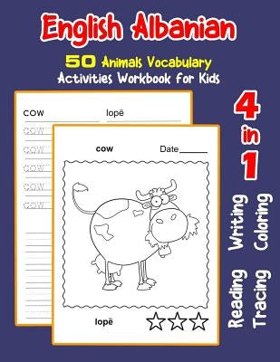 English Albanian 50 Animals Vocabulary Activities Workbook for Kids: 4 in 1 reading writing tracing and coloring worksheets by Nyman, Irene