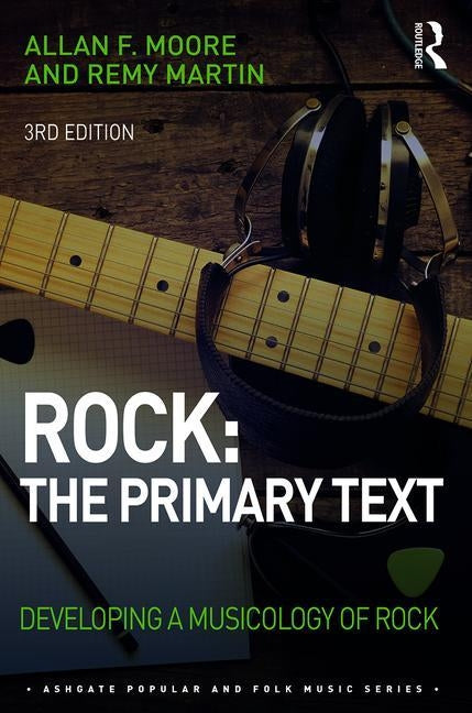 Rock: The Primary Text: Developing a Musicology of Rock by Moore, Allan