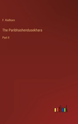 The Paribhashendusekhara: Part II by Kielhorn, F.