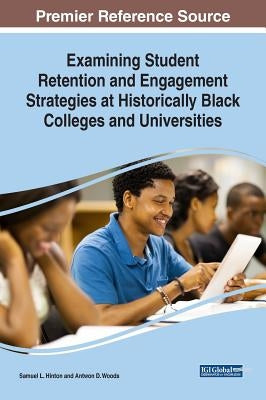 Examining Student Retention and Engagement Strategies at Historically Black Colleges and Universities by Hinton, Samuel L.