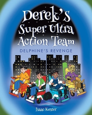 Derek's Super Ultra Action Team: Delphine's Revenge by Kester, Isaac