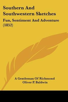 Southern And Southwestern Sketches: Fun, Sentiment And Adventure (1852) by A. Gentleman of Richmond