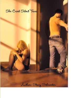 She Cried Silent Tears by Schroeder, Stacy