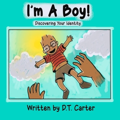 I'm a Boy: Discovering Your Identity by Carter, Dt