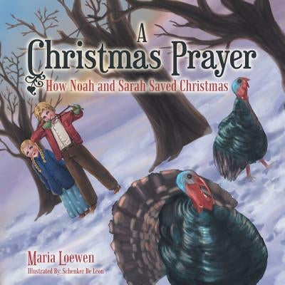 A Christmas Prayer: How Noah and Sarah Saved Christmas by Loewen, Maria
