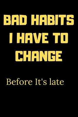 Bad habits I have to change before it's late: A Book for writing your bad habits to change them and improve yourself by Master, Code