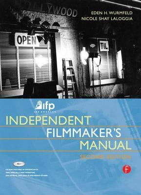 Ifp/Los Angeles Independent Filmmaker's Manual by Wurmfeld, Eden H.