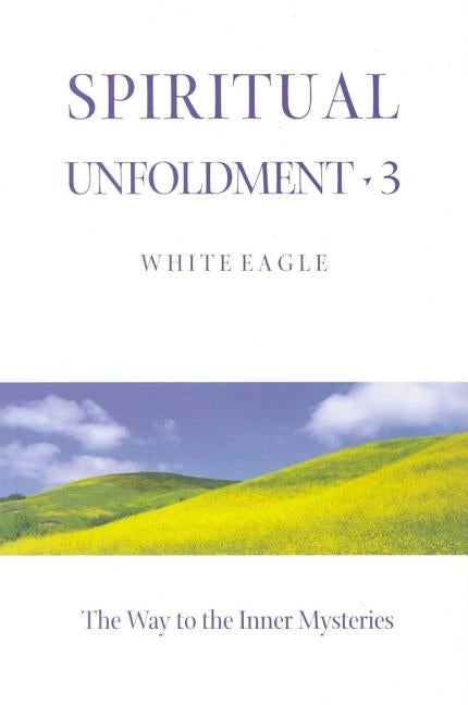 Spiritual Unfoldment 3: The Way to the Inner Mysteries by White Eagle