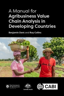 A Manual for Agribusiness Value Chain Analysis in Developing Countries by Dent, Benjamin