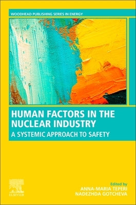 Human Factors in the Nuclear Industry: A Systemic Approach to Safety by Teperi, Anna-Maria