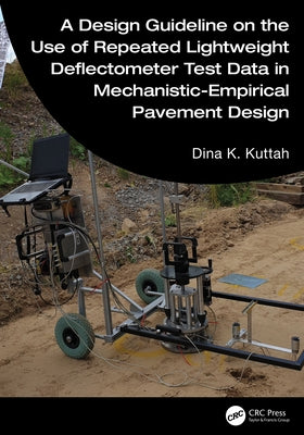 A Design Guideline on the Use of Repeated Lightweight Deflectometer Test Data in Mechanistic-Empirical Pavement Design by Kuttah, Dina K.