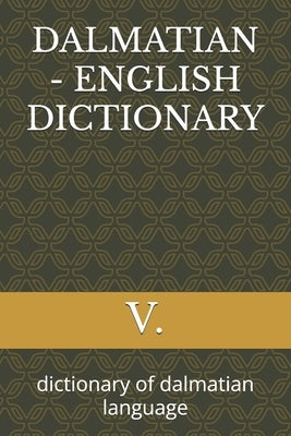 Dalmatian - English Dictionary: dictionary of dalmatian language by V.