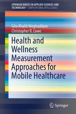 Health and Wellness Measurement Approaches for Mobile Healthcare by Khalili Moghaddam, Gita