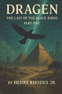 DRAGEN The Last of the Black Birds: Part One by Rhodes, Henry, Jr.