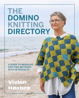 The Domino Knitting Directory: A Guide to Modular Knitting Methods with 18 Projects by