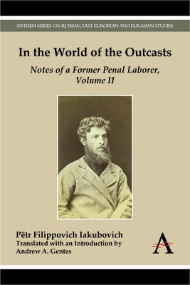 In the World of the Outcasts: Notes of a Former Penal Laborer, Volume II by Filippovich Iakubovich, Pëtr