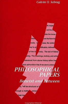 Philosophical Papers: Betwixt and Between by Schrag, Calvin O.