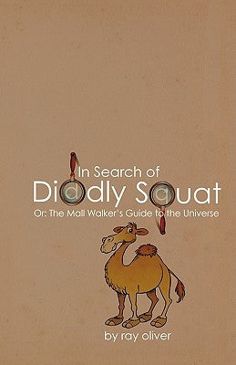 In Search of Diddly Squat: or: The Mall Walker's Guide to the Universe by Ray Oliver