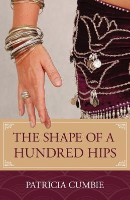 The Shape of a Hundred Hips by Cumbie, Patricia