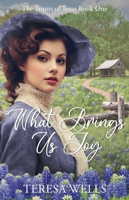 What Brings Us Joy by Wells, Teresa