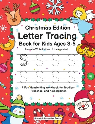 Letter Tracing Book for Kids Ages 3-5: Christmas Edition - Learn to Write Letters of the Alphabet: A Fun Handwriting Workbook for Toddlers, Preschool by Smart Salamander Press