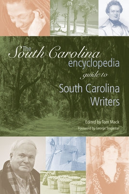 The South Carolina Encyclopedia Guide to South Carolina Writers by Mack, Tom