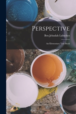 Perspective; an Elementary Text Book by Lubschez, Ben Jehudah