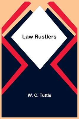 Law Rustlers by C. Tuttle, W.