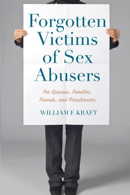 Forgotten Victims of Sex Abusers by Kraft, William F.