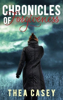 Chronicles of Forgiveness by Casey, Thea