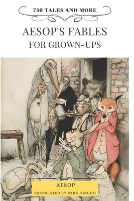 Aesop's Fables for Grown-Ups: 730 Tales and More by Park, Jongho