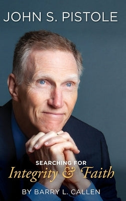 John S. Pistole, Searching for Integrity & Faith by Callen, Barry L.