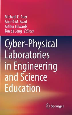 Cyber-Physical Laboratories in Engineering and Science Education by Auer, Michael E.