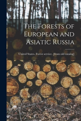 The Forests of European and Asiatic Russia by United States Forest Service [From