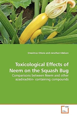 Toxicological Effects of Neem on the Squash Bug by Otieno, Onesimus
