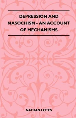 Depression And Masochism - An Account Of Mechanisms by Leites, Nathan