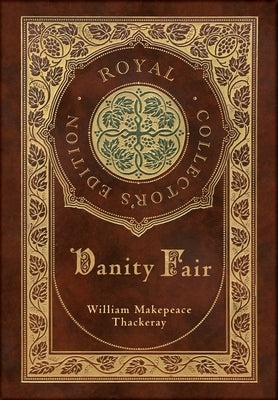 Vanity Fair (Royal Collector's Edition) (Case Laminate Hardcover with Jacket) by Thackeray, William Makepeace